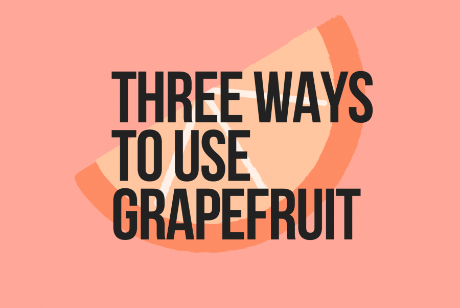 Bitter and Sweet: Three ways to use grapefruit