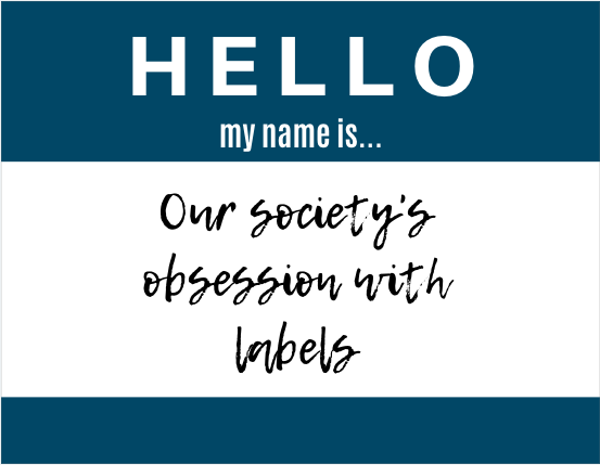 Our society’s obsession with labels