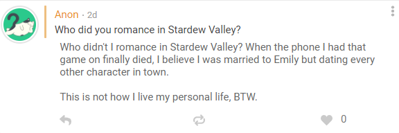 Q: Who did you romance in Stardew Valley?
 A: Who didnt I romance in Stardew Valley...